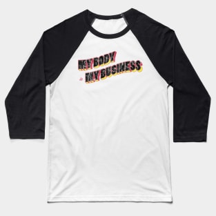 My Body is My Business Baseball T-Shirt